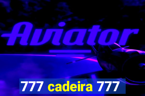 777 cadeira 777